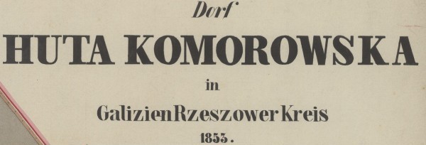 Mapa wsi Huta Komorowska w Galicji w obwodzie rzeszowskim — 1853 [MR17420] (1853)