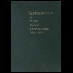 Wspomnienia o moim Ojcu Stanisławie 1915–1977 Brzeg